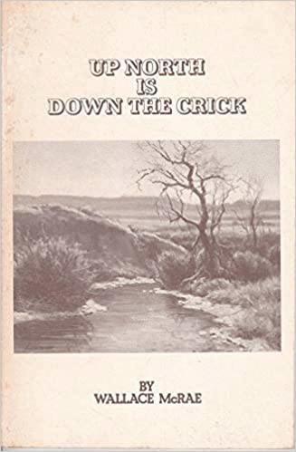 Up North Is Down the Crick, by Wallace McRae, illustrated by Clyde Aspevig.